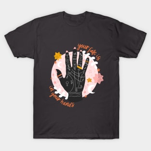 Your fate is in your hands T-Shirt